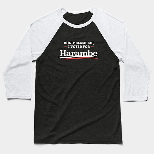 Don't Blame Me I Voted For Harambe Baseball T-Shirt by dumbshirts